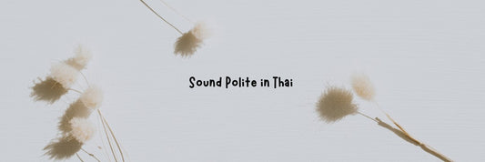 Flowers blurred on a gray background with black text that says Sound Polite in Thai